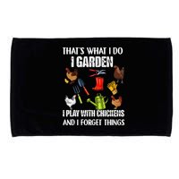Thats What I Do I Garden I Play With Chickens Forget Things Microfiber Hand Towel