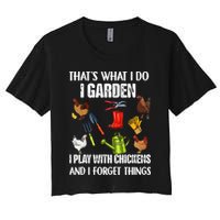 Thats What I Do I Garden I Play With Chickens Forget Things Crop Top