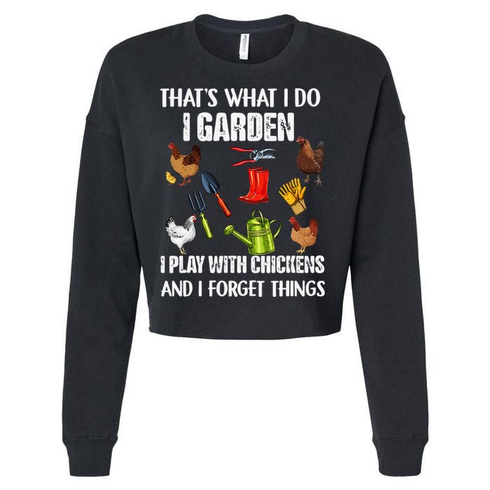 Thats What I Do I Garden I Play With Chickens Forget Things Cropped Pullover Crew