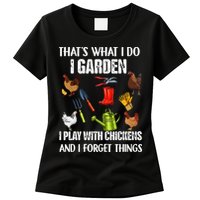 Thats What I Do I Garden I Play With Chickens Forget Things Womens T-Shirt