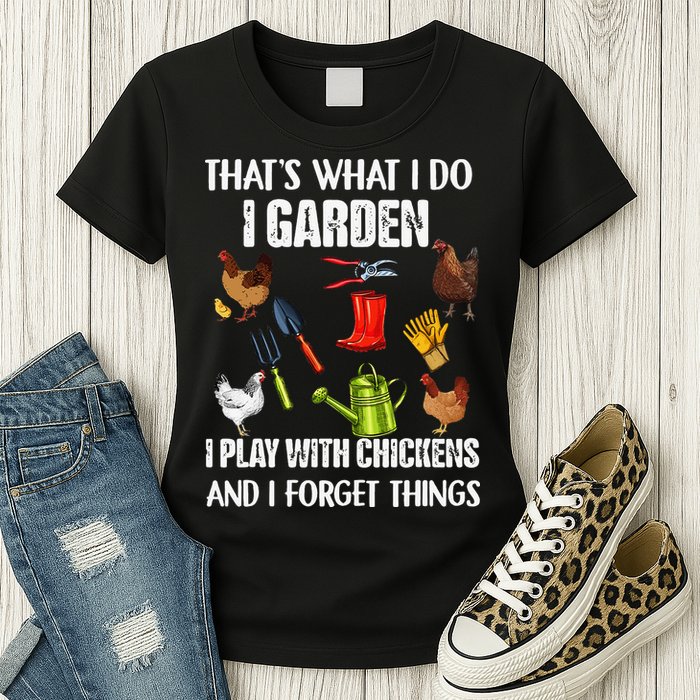 Thats What I Do I Garden I Play With Chickens Forget Things Womens T-Shirt