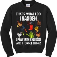 Thats What I Do I Garden I Play With Chickens Forget Things Kids Sweatshirt