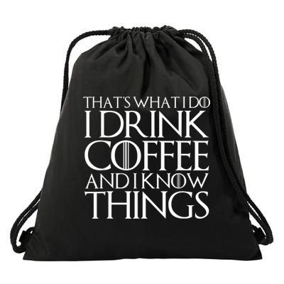 THAT'S WHAT I DO I DRINK COFFEE AND I KNOW THINGS Drawstring Bag