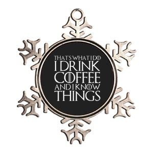 THAT'S WHAT I DO I DRINK COFFEE AND I KNOW THINGS Metallic Star Ornament