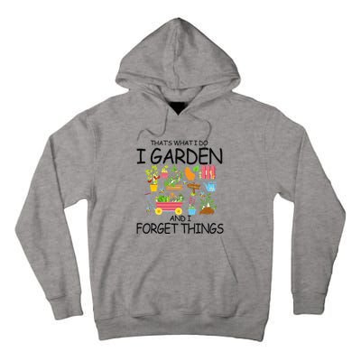 That's What I Do I Garden And I Forget Things gardening tee Tall Hoodie