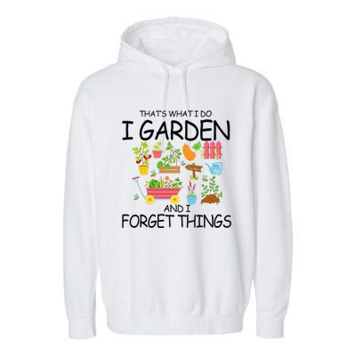 That's What I Do I Garden And I Forget Things gardening tee Garment-Dyed Fleece Hoodie