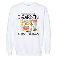 That's What I Do I Garden And I Forget Things gardening tee Garment-Dyed Sweatshirt