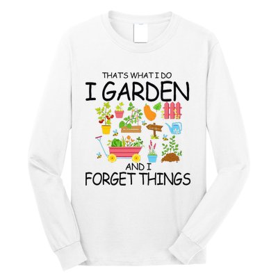 That's What I Do I Garden And I Forget Things gardening tee Long Sleeve Shirt