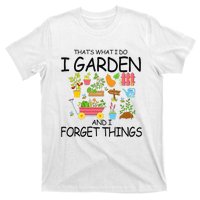 That's What I Do I Garden And I Forget Things gardening tee T-Shirt