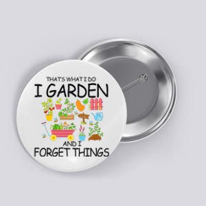 That's What I Do I Garden And I Forget Things gardening tee Button