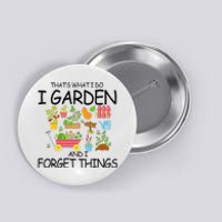 That's What I Do I Garden And I Forget Things gardening tee Button