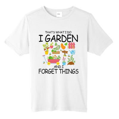 That's What I Do I Garden And I Forget Things gardening tee Tall Fusion ChromaSoft Performance T-Shirt