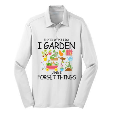 That's What I Do I Garden And I Forget Things gardening tee Silk Touch Performance Long Sleeve Polo