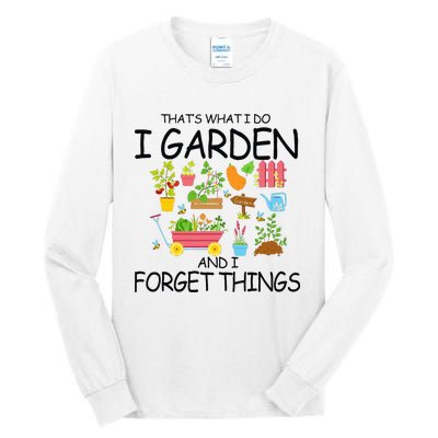 That's What I Do I Garden And I Forget Things gardening tee Tall Long Sleeve T-Shirt