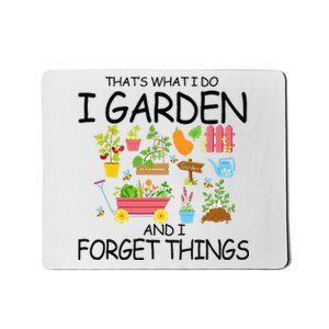 That's What I Do I Garden And I Forget Things gardening tee Mousepad