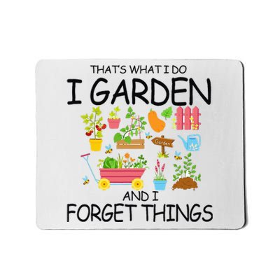 That's What I Do I Garden And I Forget Things gardening tee Mousepad