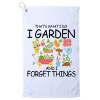 That's What I Do I Garden And I Forget Things gardening tee Platinum Collection Golf Towel