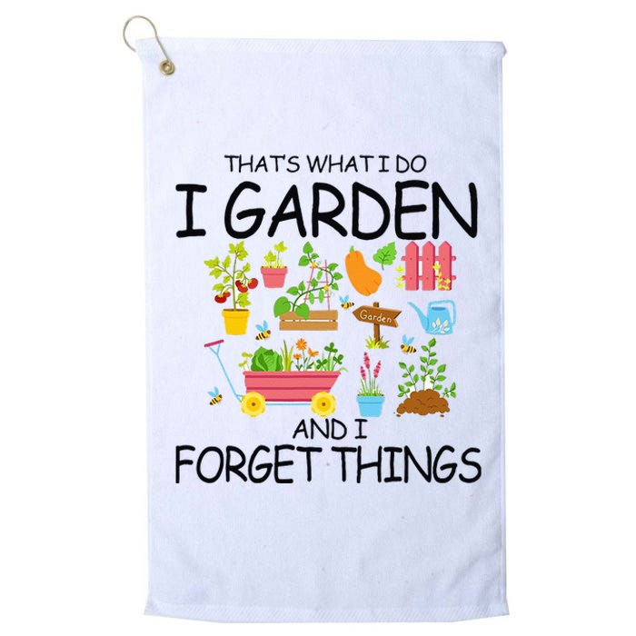 That's What I Do I Garden And I Forget Things gardening tee Platinum Collection Golf Towel