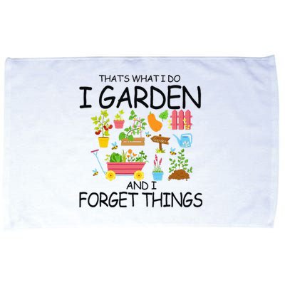 That's What I Do I Garden And I Forget Things gardening tee Microfiber Hand Towel