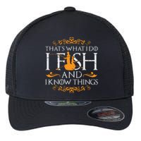 That's What I Do I Fish And I Know Things Funny Fishing Flexfit Unipanel Trucker Cap