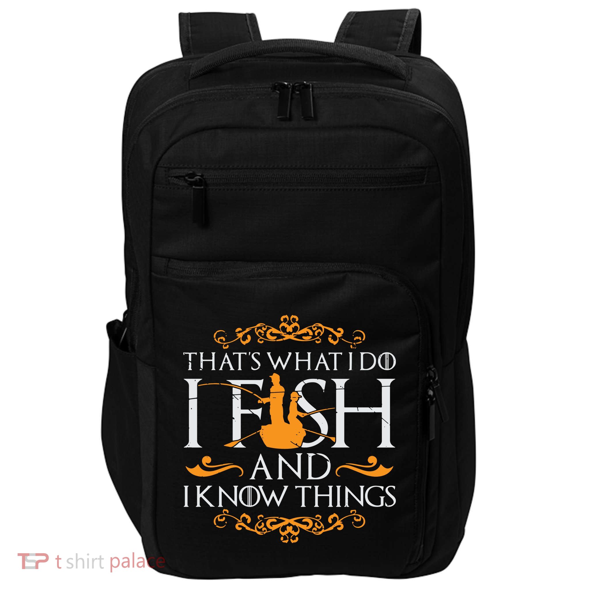 That's What I Do I Fish And I Know Things Funny Fishing Impact Tech Backpack