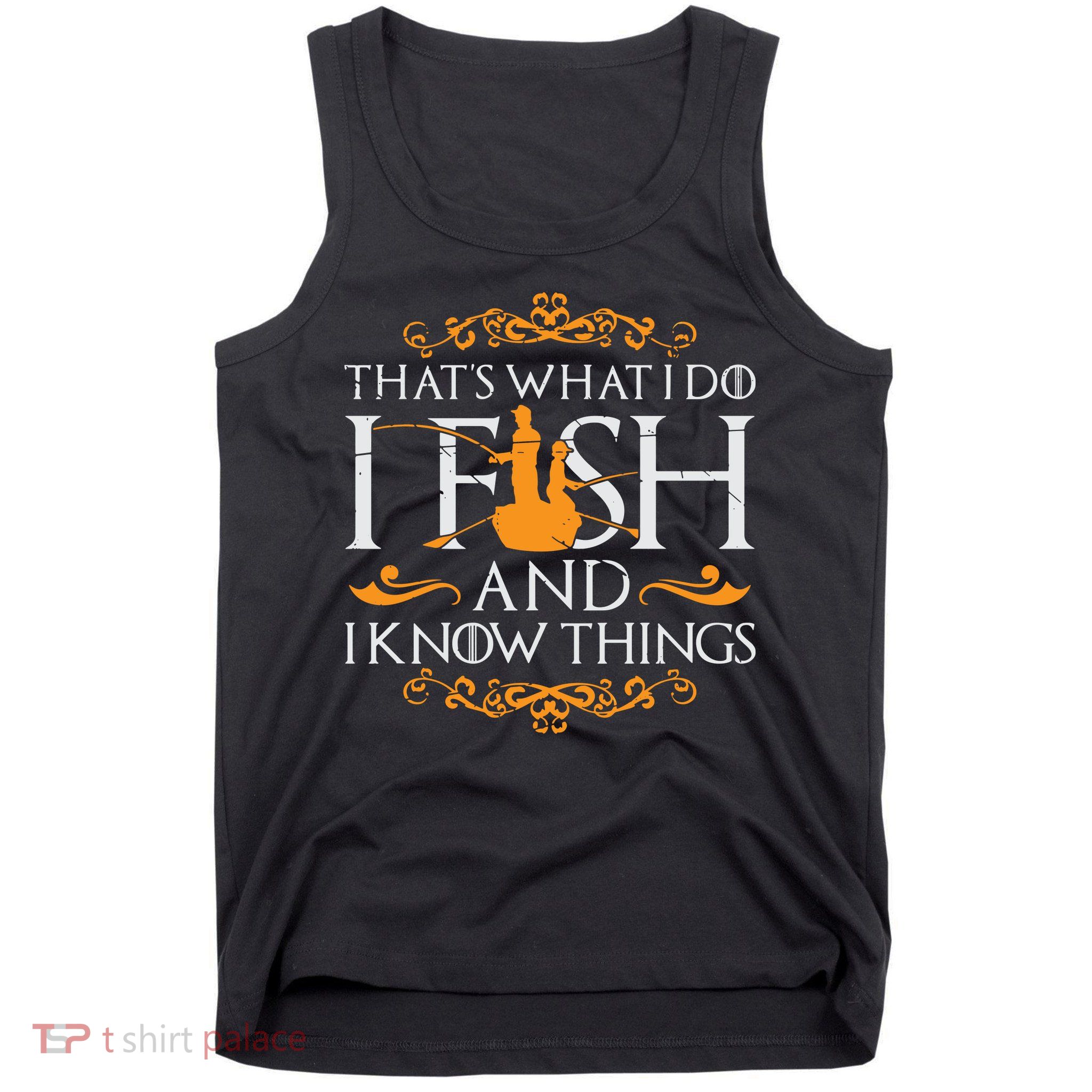 That's What I Do I Fish And I Know Things Funny Fishing Tank Top