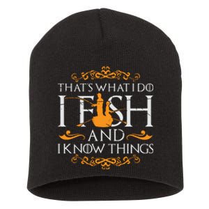 That's What I Do I Fish And I Know Things Funny Fishing Short Acrylic Beanie