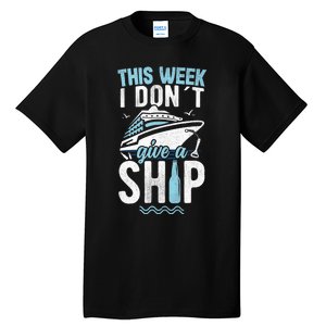 This Week I Don´t Give A Ship Cruise Trip Vacation Funny Tall T-Shirt