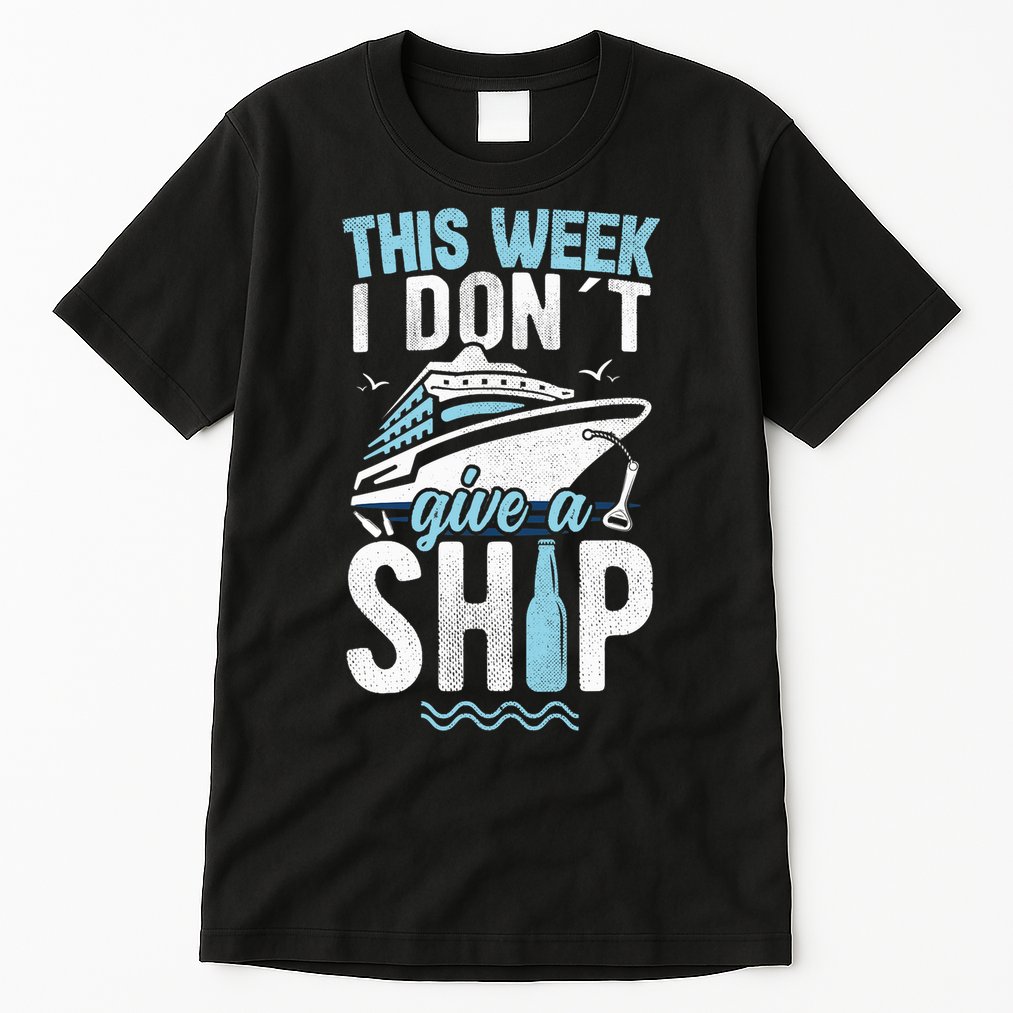 This Week I Don´t Give A Ship Cruise Trip Vacation Funny Tall T-Shirt