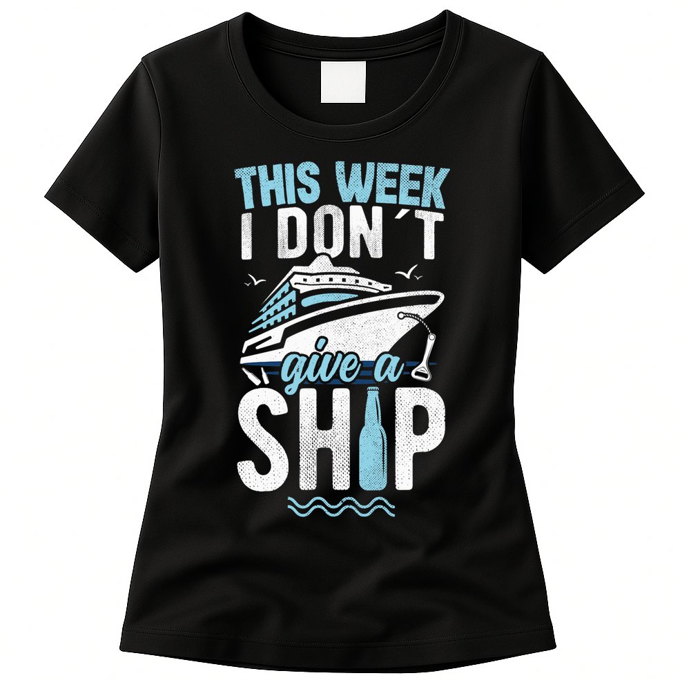 This Week I Don´t Give A Ship Cruise Trip Vacation Funny Womens T-Shirt