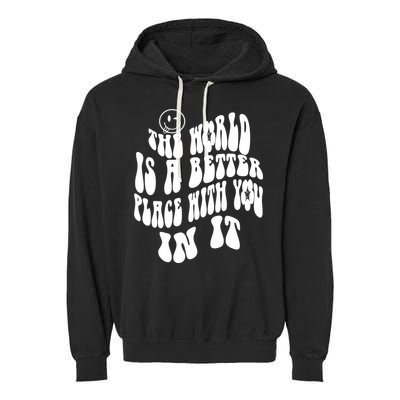 The World Is A Better Place With You In It Cute Gift Garment-Dyed Fleece Hoodie