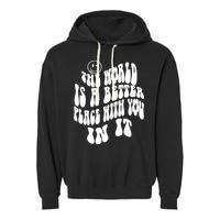 The World Is A Better Place With You In It Cute Gift Garment-Dyed Fleece Hoodie