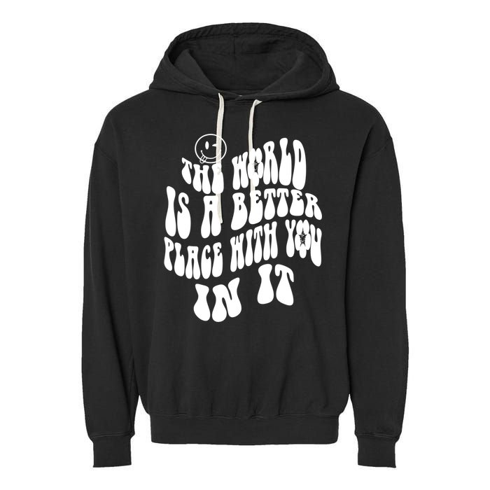 The World Is A Better Place With You In It Cute Gift Garment-Dyed Fleece Hoodie