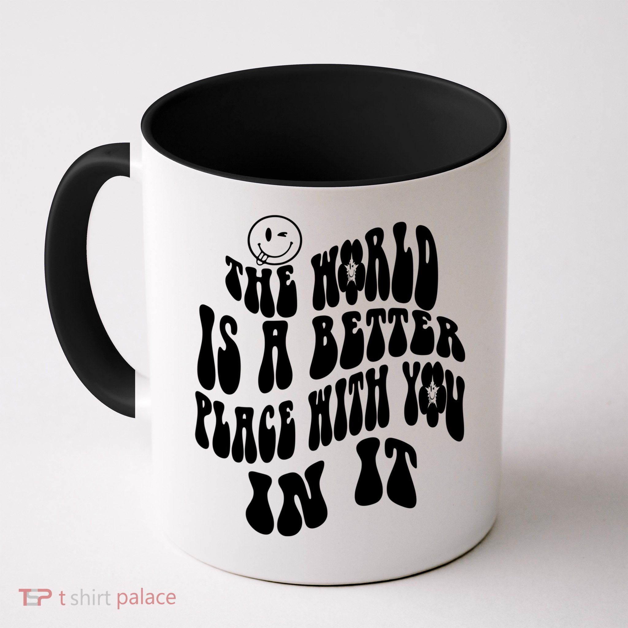 The World Is A Better Place With You In It Cute Gift Mug