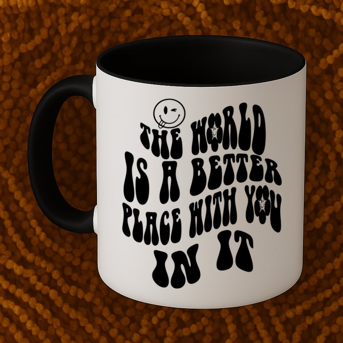 The World Is A Better Place With You In It Cute Gift Mug