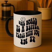 The World Is A Better Place With You In It Cute Gift Mug