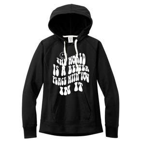 The World Is A Better Place With You In It Cute Gift Women's Fleece Hoodie