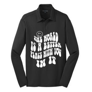 The World Is A Better Place With You In It Cute Gift Silk Touch Performance Long Sleeve Polo