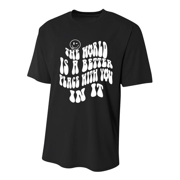 The World Is A Better Place With You In It Cute Gift Youth Performance Sprint T-Shirt