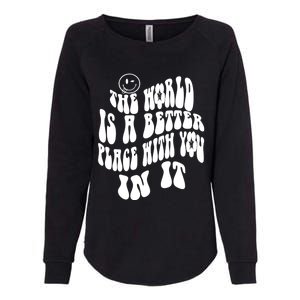 The World Is A Better Place With You In It Cute Gift Womens California Wash Sweatshirt