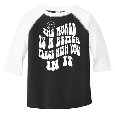 The World Is A Better Place With You In It Cute Gift Toddler Fine Jersey T-Shirt
