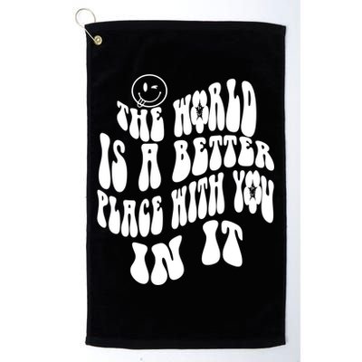 The World Is A Better Place With You In It Cute Gift Golf Towel
