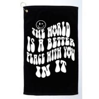 The World Is A Better Place With You In It Cute Gift Golf Towel