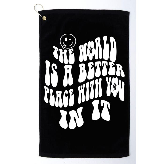 The World Is A Better Place With You In It Cute Gift Golf Towel