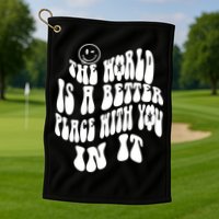The World Is A Better Place With You In It Cute Gift Golf Towel