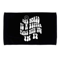 The World Is A Better Place With You In It Cute Gift Microfiber Hand Towel