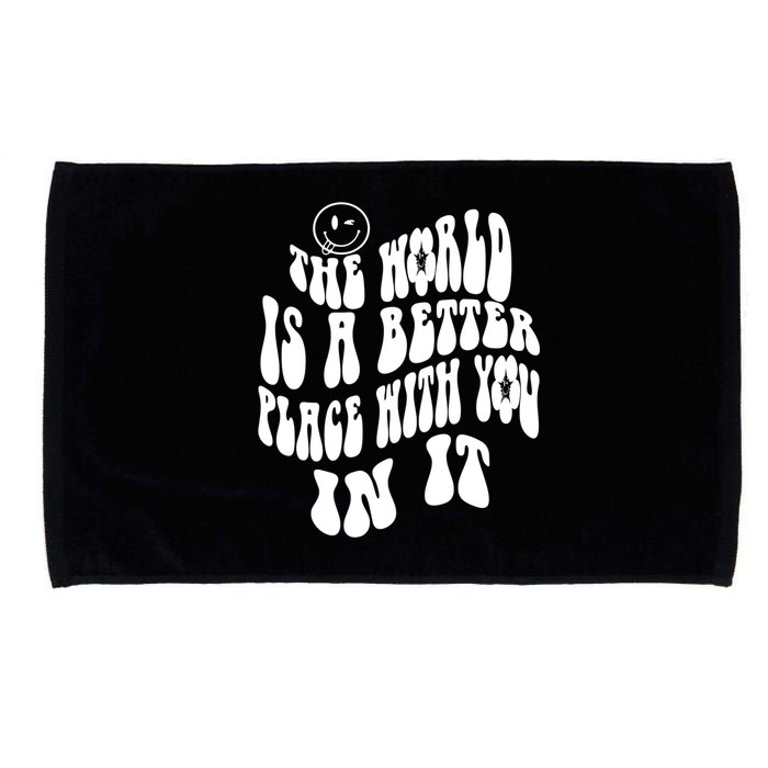 The World Is A Better Place With You In It Cute Gift Microfiber Hand Towel