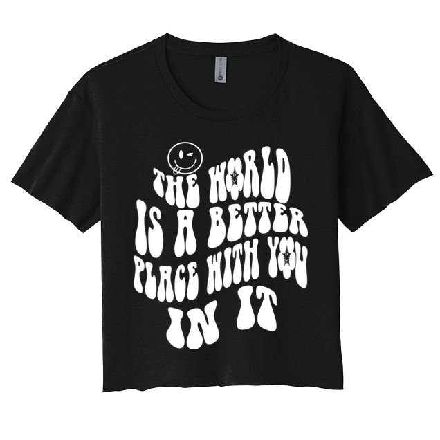 The World Is A Better Place With You In It Cute Gift Crop Top
