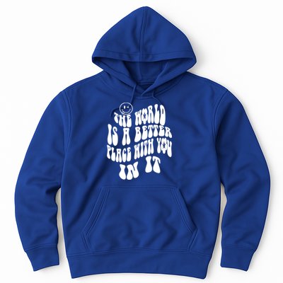 The World Is A Better Place With You In It Cute Gift Hoodie