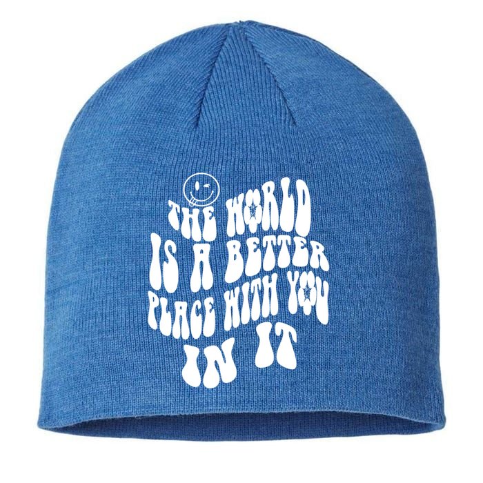The World Is A Better Place With You In It Cute Gift Sustainable Beanie